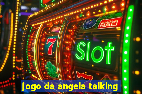 jogo da angela talking